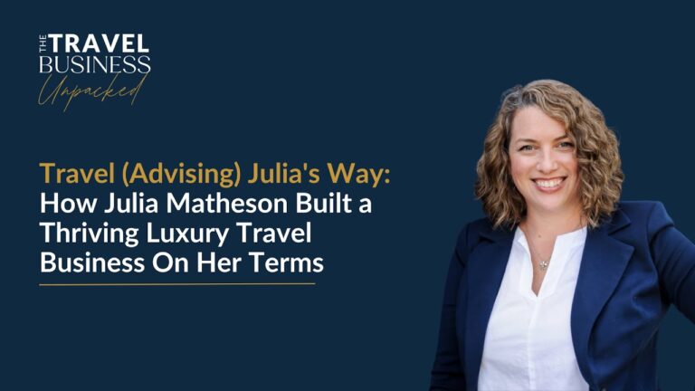 Travel (Advising) Julia's Way: How Julia Matheson Built a Thriving Travel Business On Her Terms